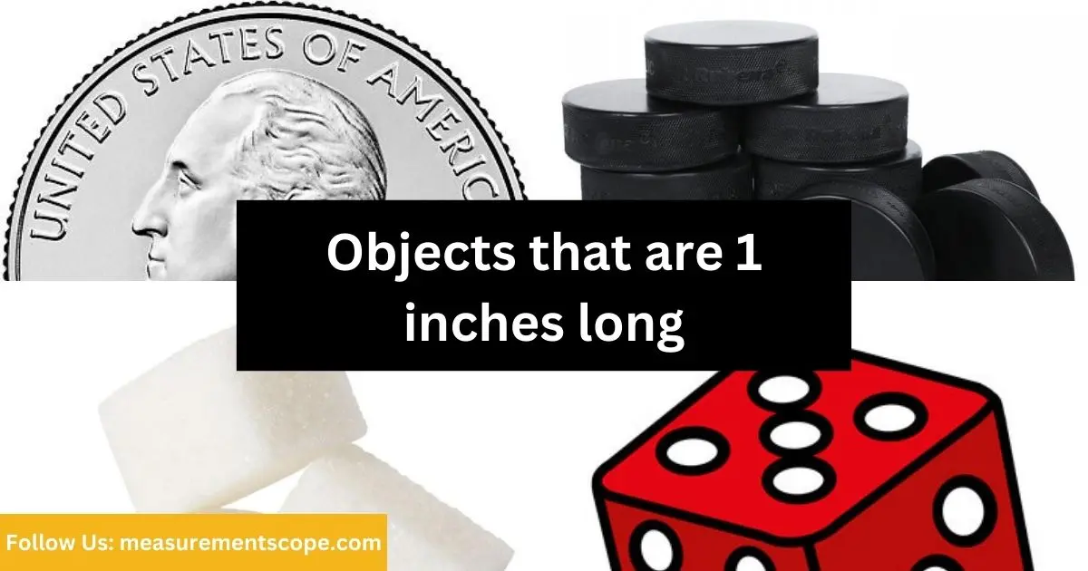 objects equal to 1 inches long