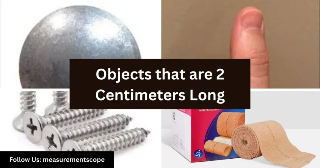 objects equal to 2 centimeters long